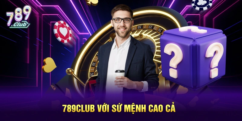 789CLUB với sứ mệnh cao cả