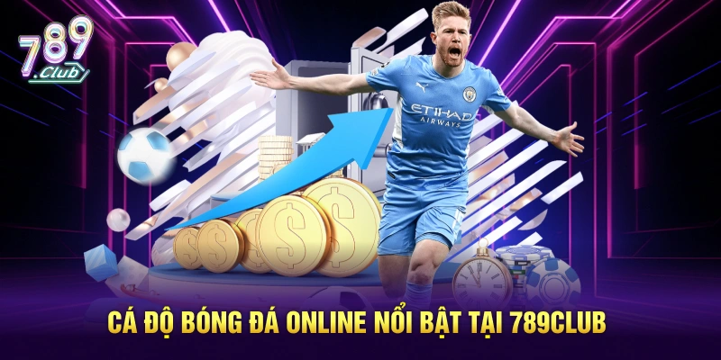 Cá độ bóng đá online nổi bật tại 789Club