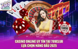 Casino online uy tín tại 789club – lựa chọn hàng đầu 2025