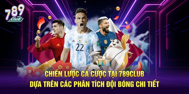 Chiến lược cá cược tại 789Club dựa trên các phân tích đội bóng chi tiết