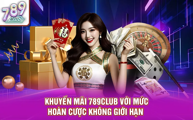 Khuyến mãi 789CLUB với mức hoàn cược không giới hạn 