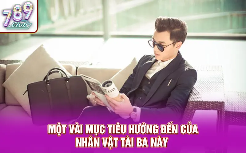 Mục tiêu định hướng của nhân vật tài ba này