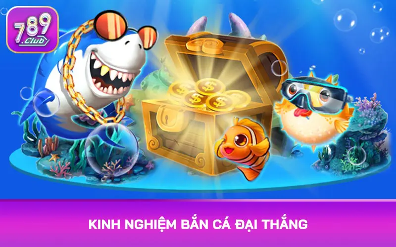 Kinh nghiệm bắn cá đại thắng