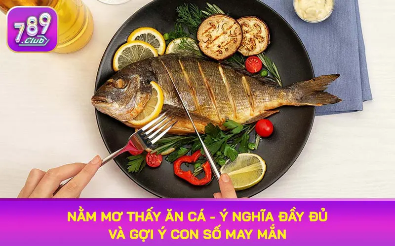 nằm mơ thấy ăn cá