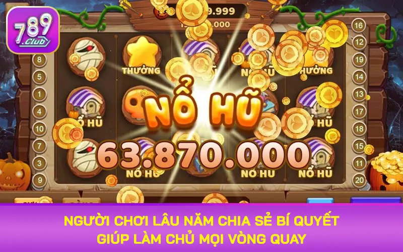 Người chơi lâu năm chia sẻ bí quyết giúp làm chủ mọi vòng quay
