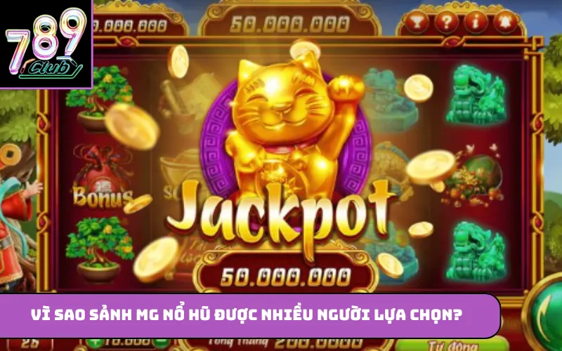 Vì sao sảnh MG nổ hũ được nhiều người lựa chọn?